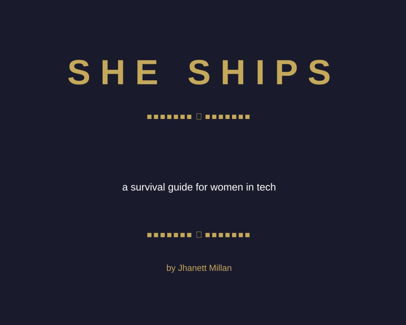 She Ships: a survival guide for women in tech, by Jhanett Millan
